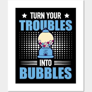 Turn Your Troubles Into Bubbles Chewing Gum Snack Posters and Art